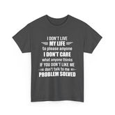 I Don't Live My Life To Please Anyone Shirt